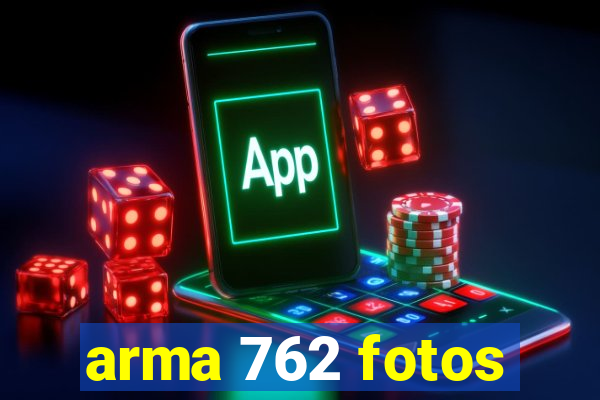 arma 762 fotos